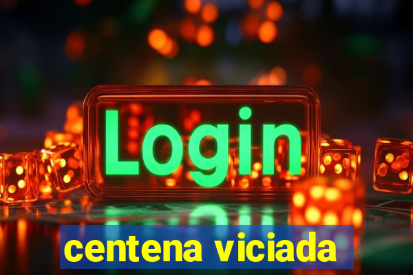 centena viciada