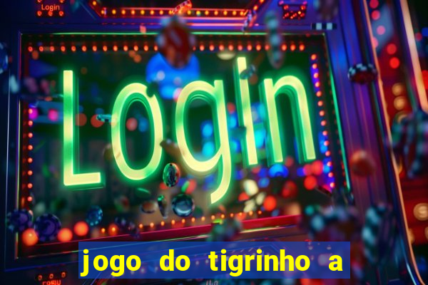 jogo do tigrinho a partir de r$ 5