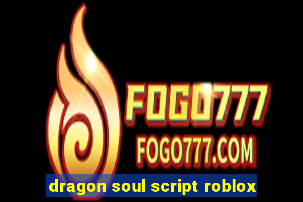 dragon soul script roblox