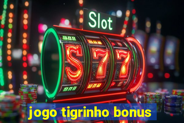 jogo tigrinho bonus