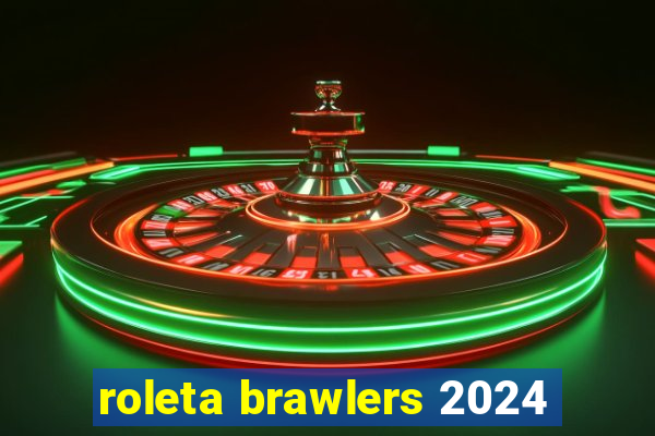 roleta brawlers 2024