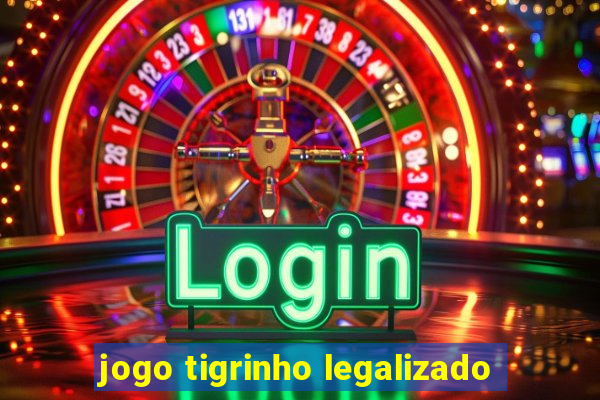 jogo tigrinho legalizado