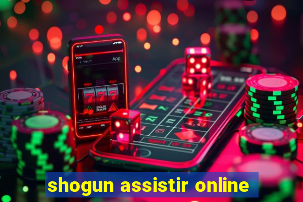 shogun assistir online