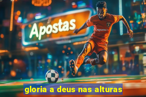 gloria a deus nas alturas