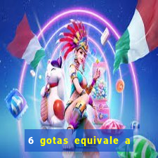 6 gotas equivale a quantos ml