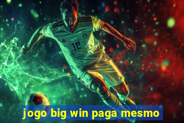 jogo big win paga mesmo