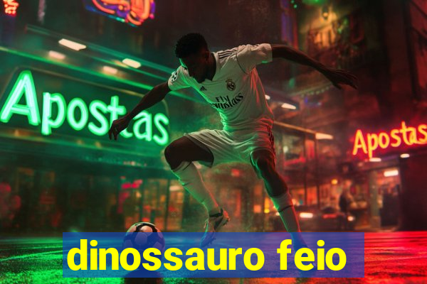 dinossauro feio