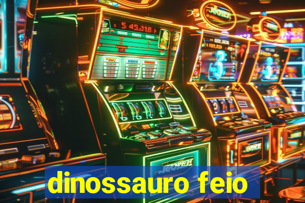 dinossauro feio