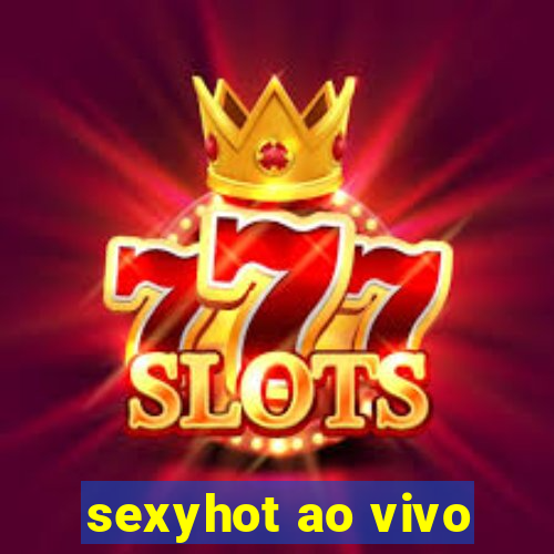 sexyhot ao vivo