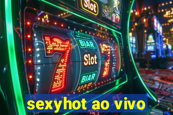 sexyhot ao vivo