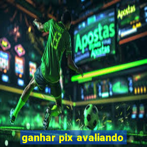 ganhar pix avaliando