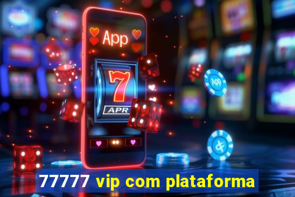 77777 vip com plataforma