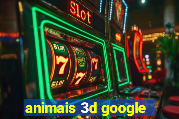 animais 3d google