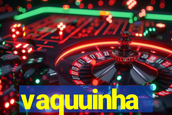 vaquuinha