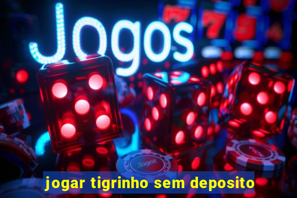 jogar tigrinho sem deposito