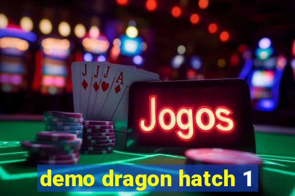 demo dragon hatch 1