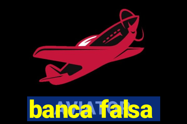 banca falsa