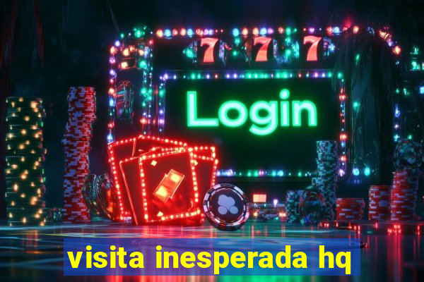 visita inesperada hq