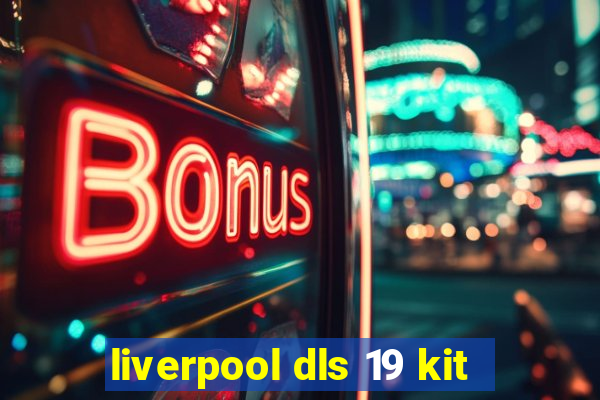 liverpool dls 19 kit