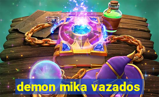 demon mika vazados