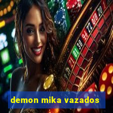 demon mika vazados