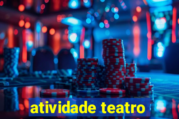 atividade teatro