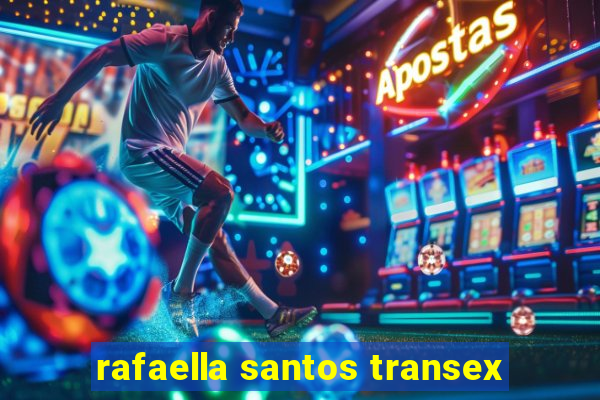 rafaella santos transex