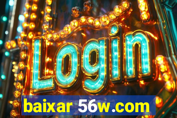 baixar 56w.com