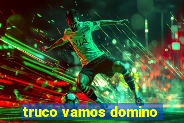 truco vamos domino