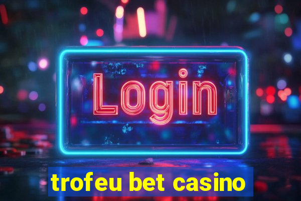 trofeu bet casino