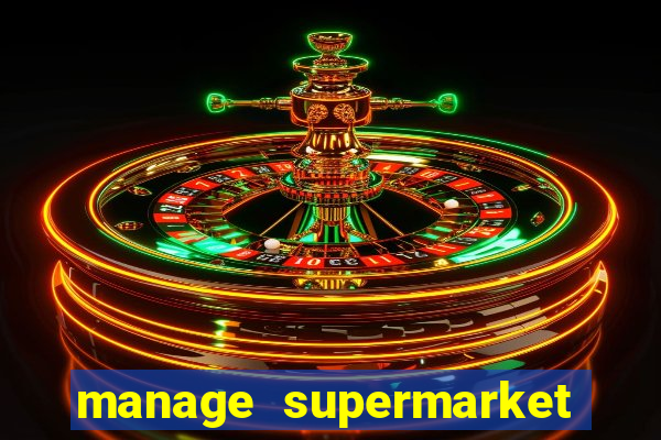 manage supermarket simulator mod apk (unlimited money and energy)