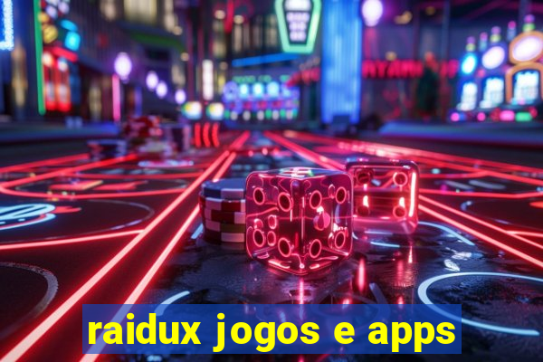 raidux jogos e apps