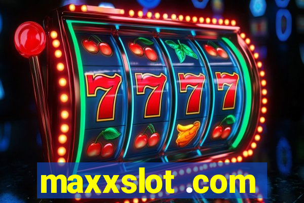 maxxslot .com