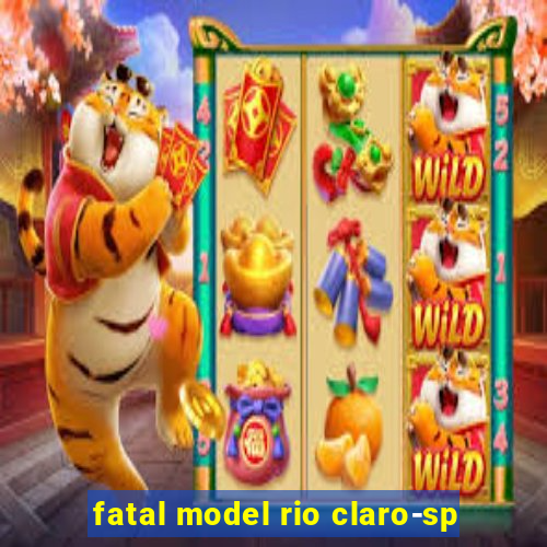 fatal model rio claro-sp