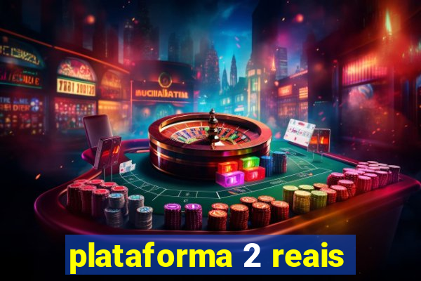 plataforma 2 reais