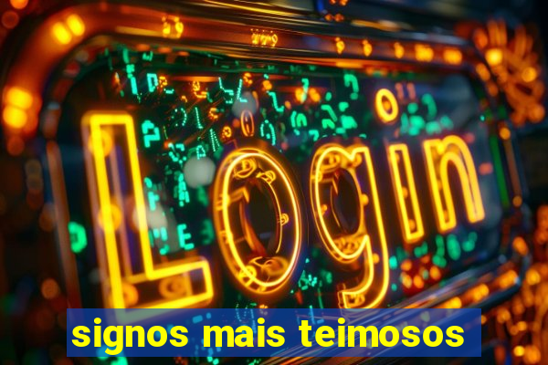 signos mais teimosos