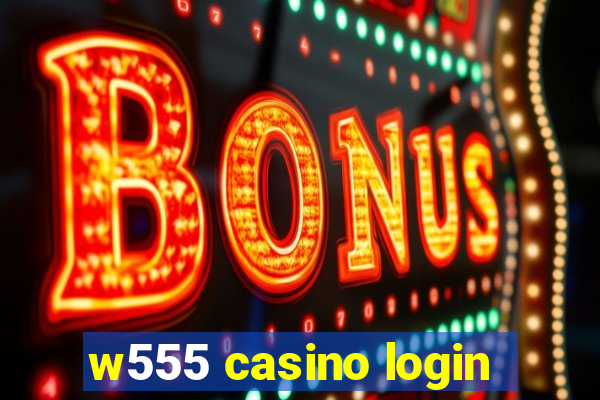 w555 casino login