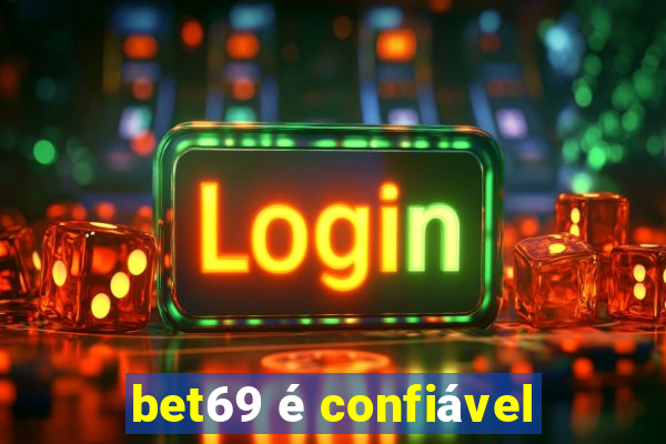 bet69 é confiável