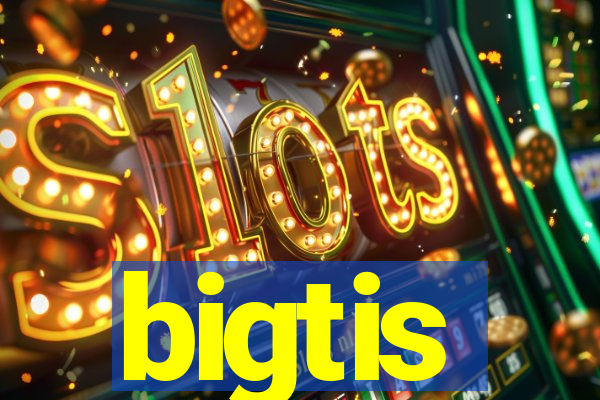 bigtis