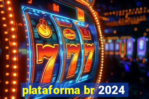 plataforma br 2024