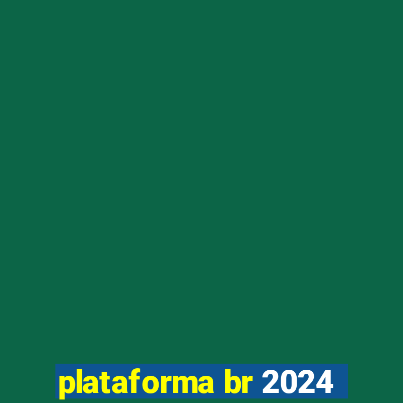 plataforma br 2024