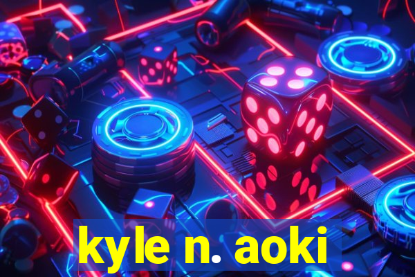 kyle n. aoki