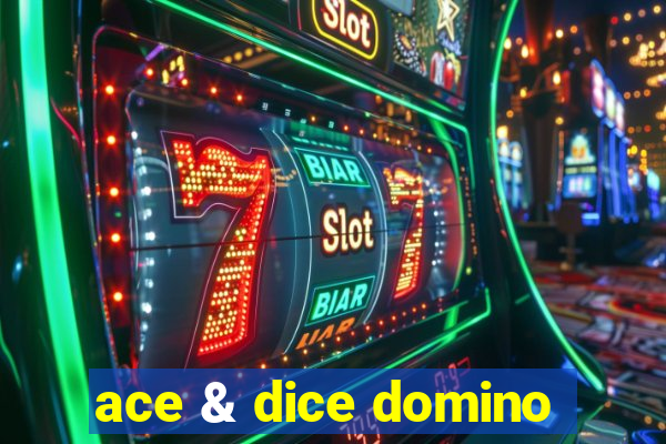 ace & dice domino