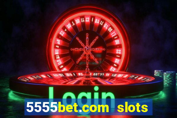 5555bet.com slots marca forte