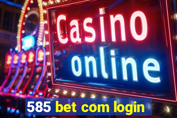 585 bet com login