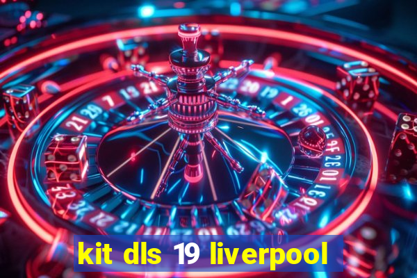 kit dls 19 liverpool