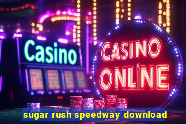 sugar rush speedway download