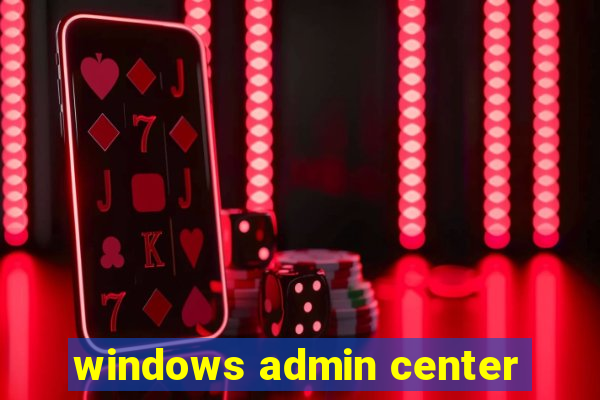 windows admin center