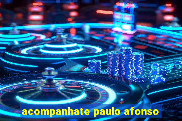 acompanhate paulo afonso