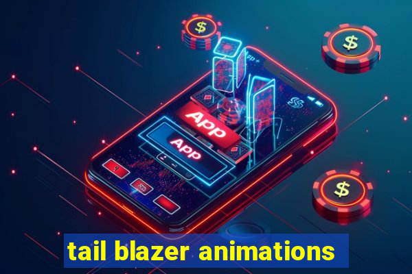 tail blazer animations